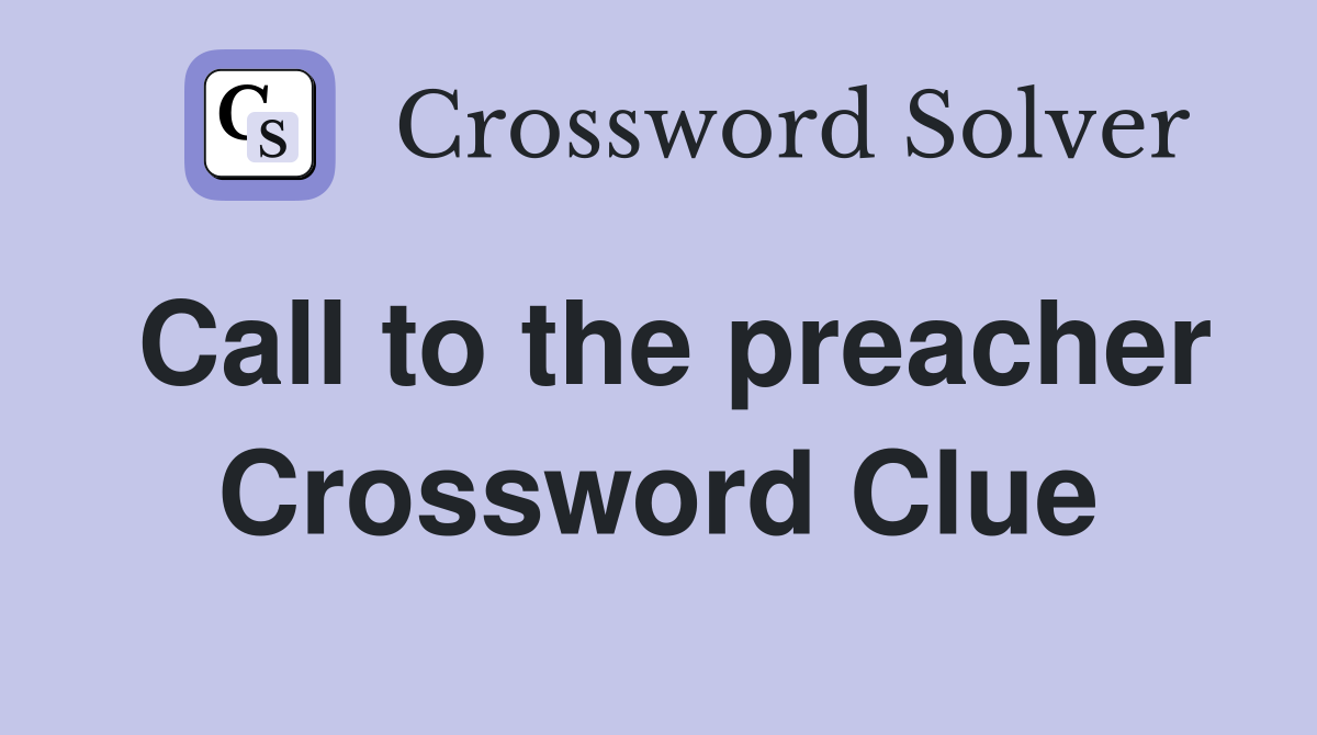 Call to the preacher Crossword Clue