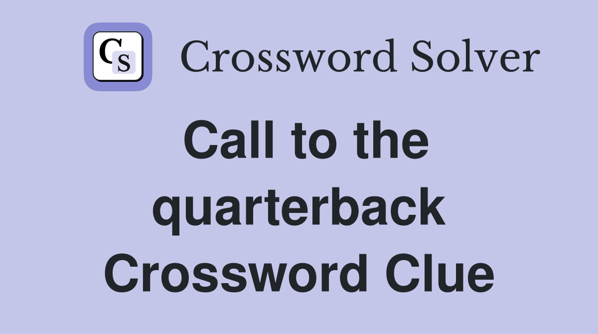 Call to the quarterback Crossword Clue
