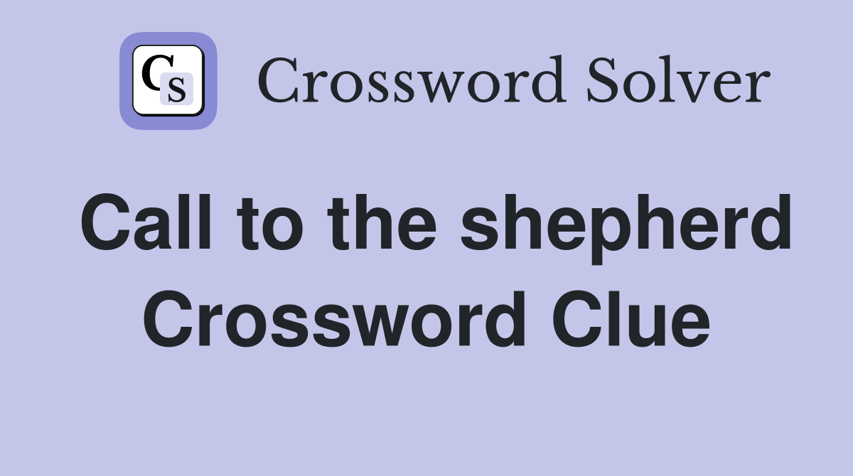 Call to the shepherd Crossword Clue
