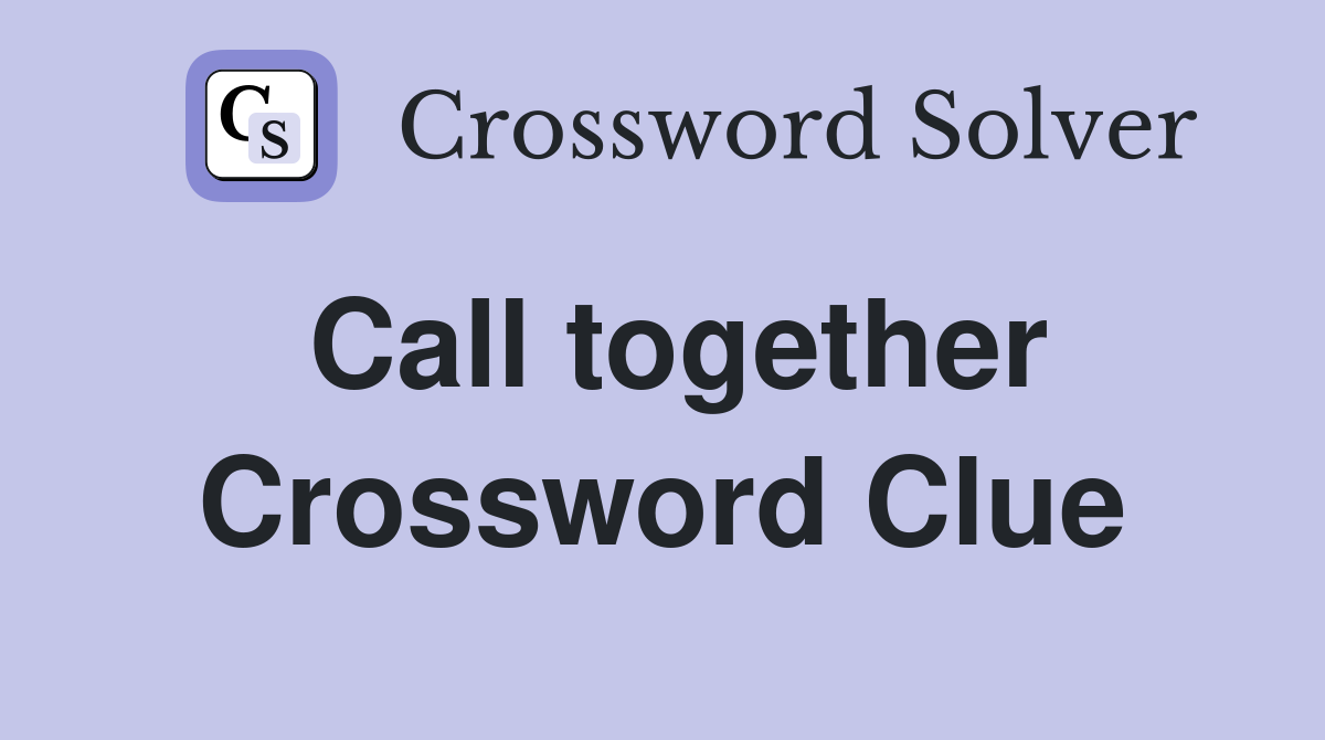 Call together Crossword Clue