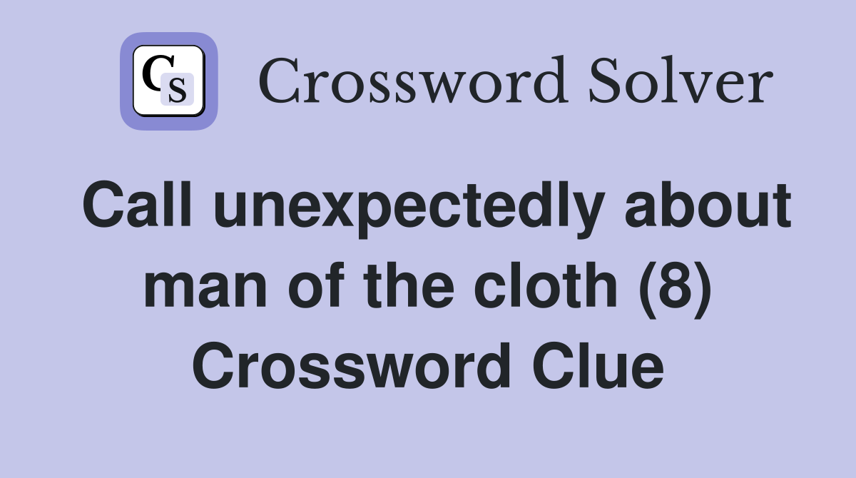Call unexpectedly about man of the cloth (8) Crossword Clue