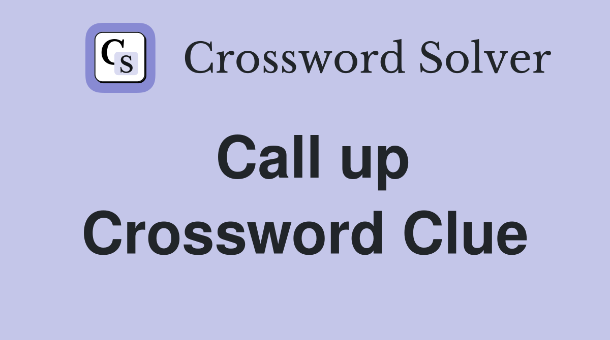 Call up Crossword Clue