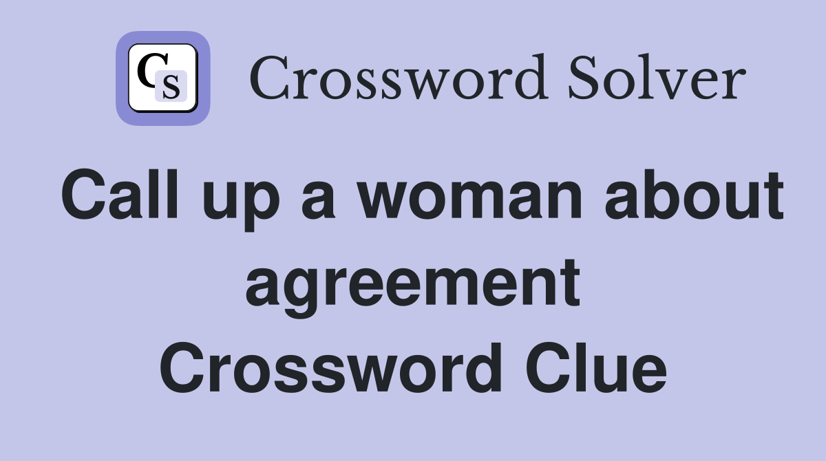 Call up a woman about agreement Crossword Clue