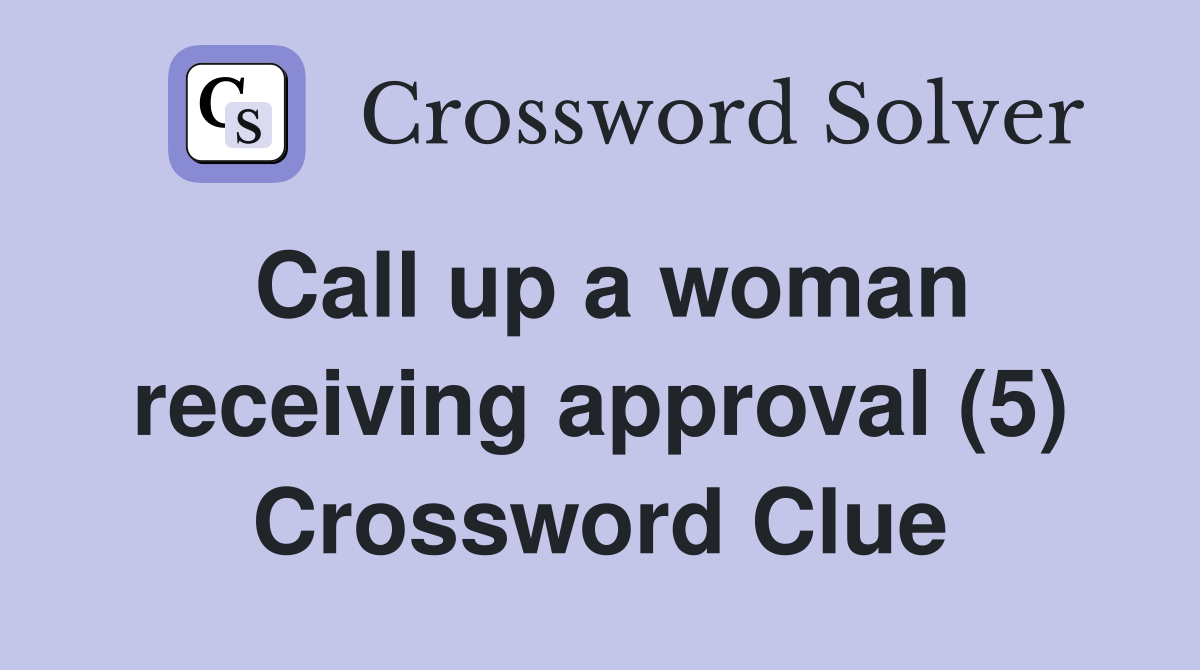 Call up a woman receiving approval (5) Crossword Clue