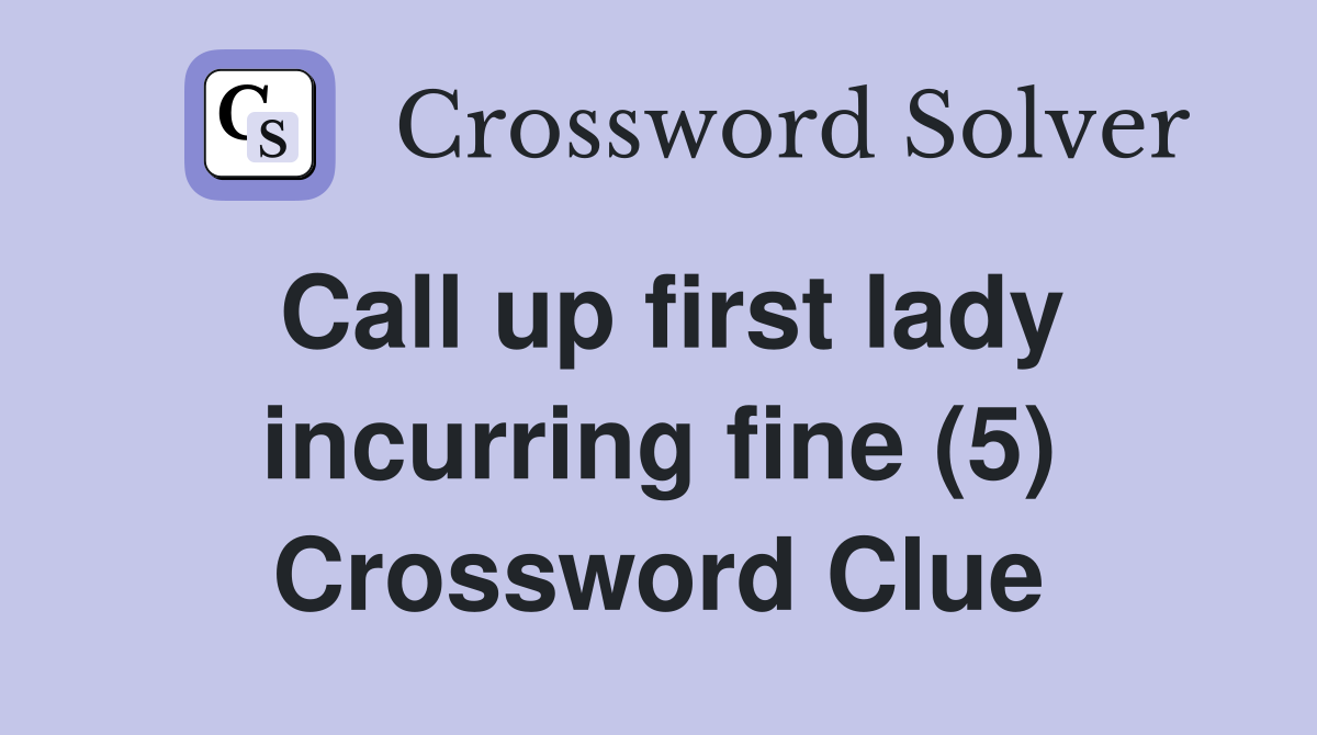 Call up first lady incurring fine (5) Crossword Clue