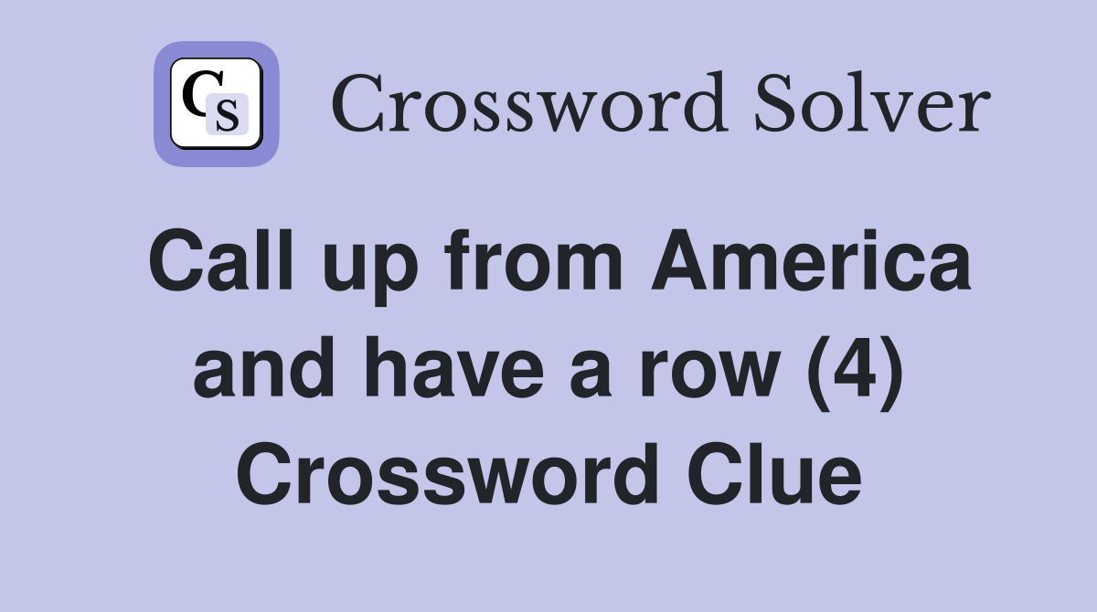 Call up from America and have a row (4) Crossword Clue