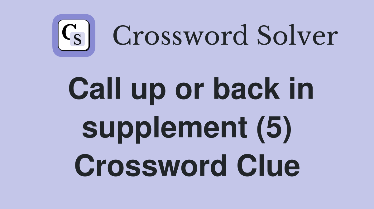 Call up or back in supplement (5) Crossword Clue