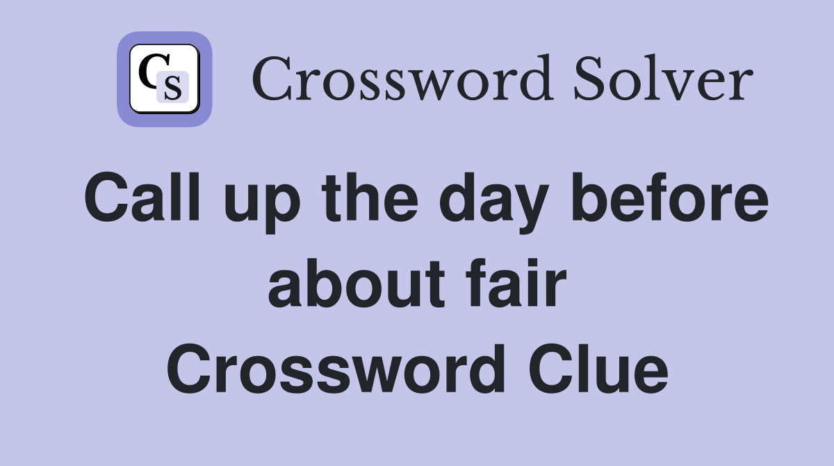 Call up the day before about fair Crossword Clue