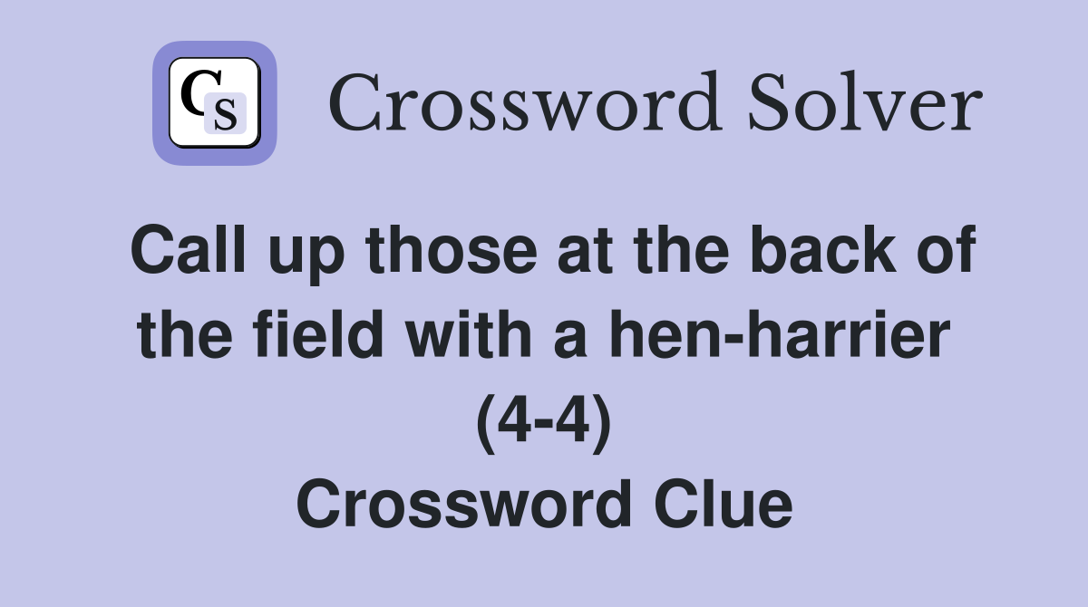 Call up those at the back of the field with a hen-harrier (4-4) Crossword Clue