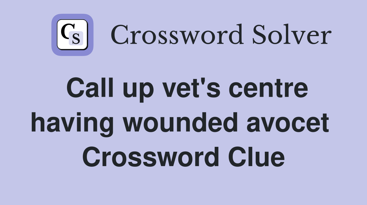 Call up vet's centre having wounded avocet  Crossword Clue