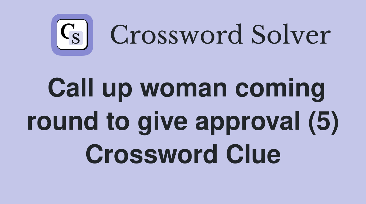 Call up woman coming round to give approval (5) Crossword Clue