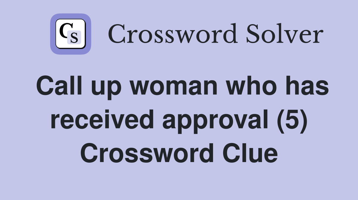 Call up woman who has received approval (5) Crossword Clue