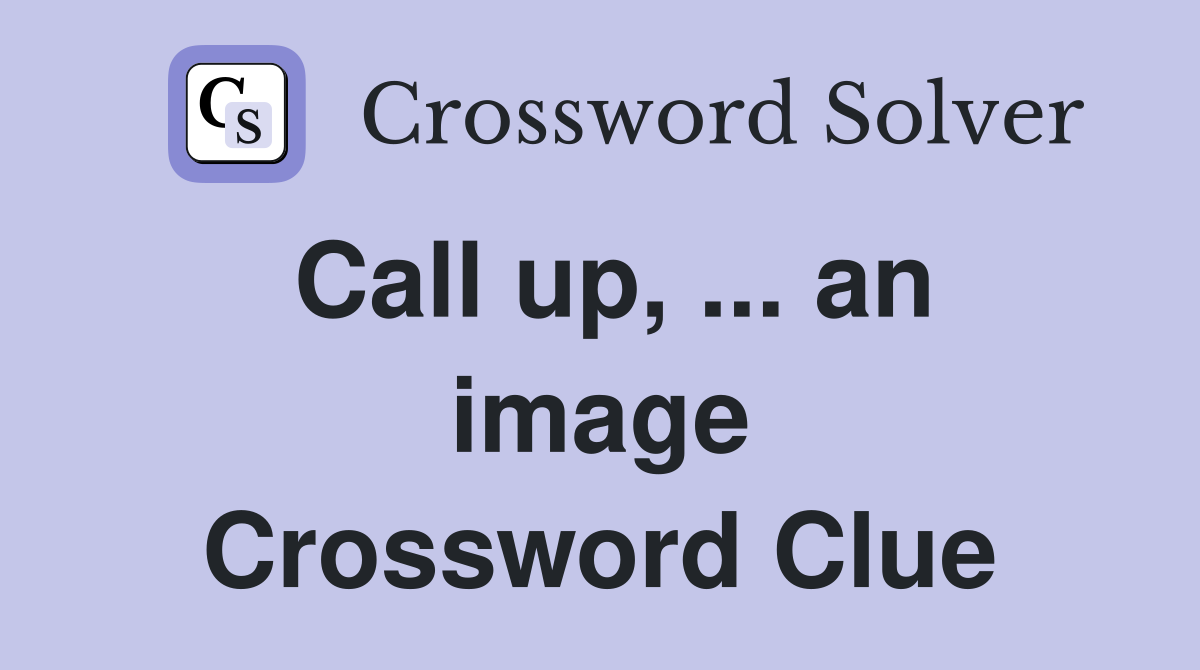 Call up, ... an image Crossword Clue
