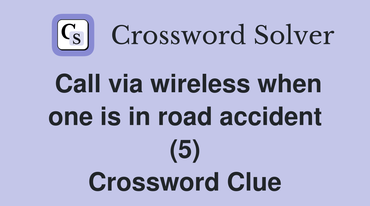 Call via wireless when one is in road accident (5) Crossword Clue