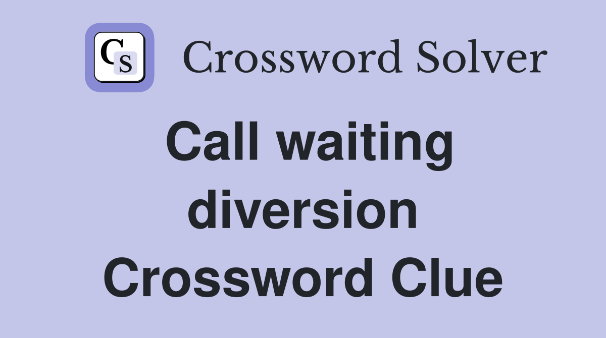 Call waiting diversion Crossword Clue