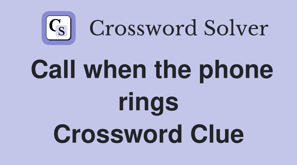 Call when the phone rings Crossword Clue