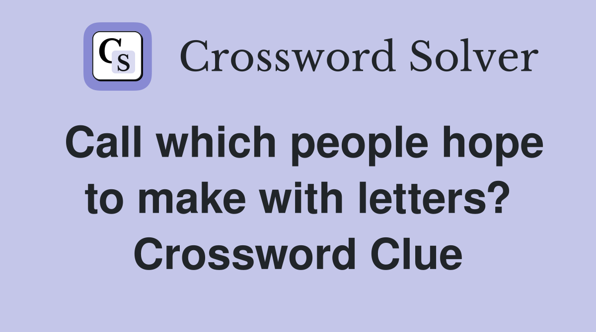 Call which people hope to make with letters? Crossword Clue