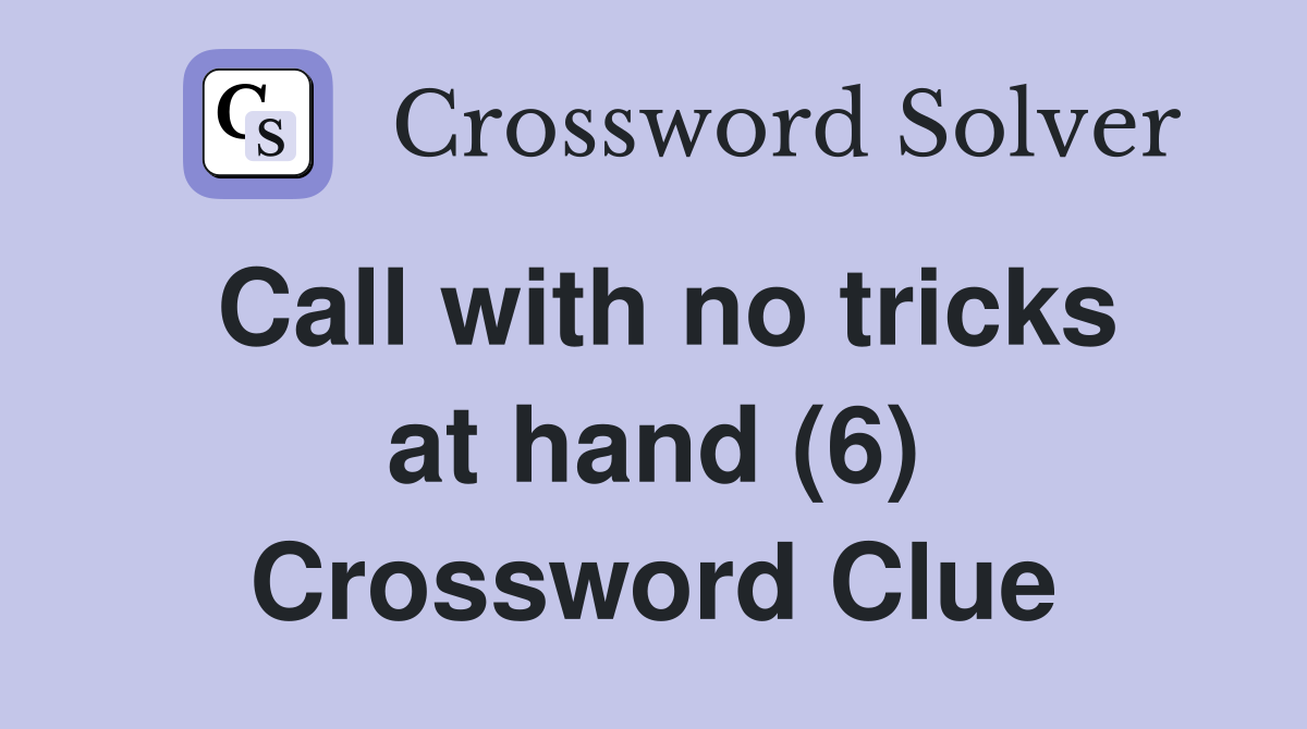 Call with no tricks at hand (6) Crossword Clue