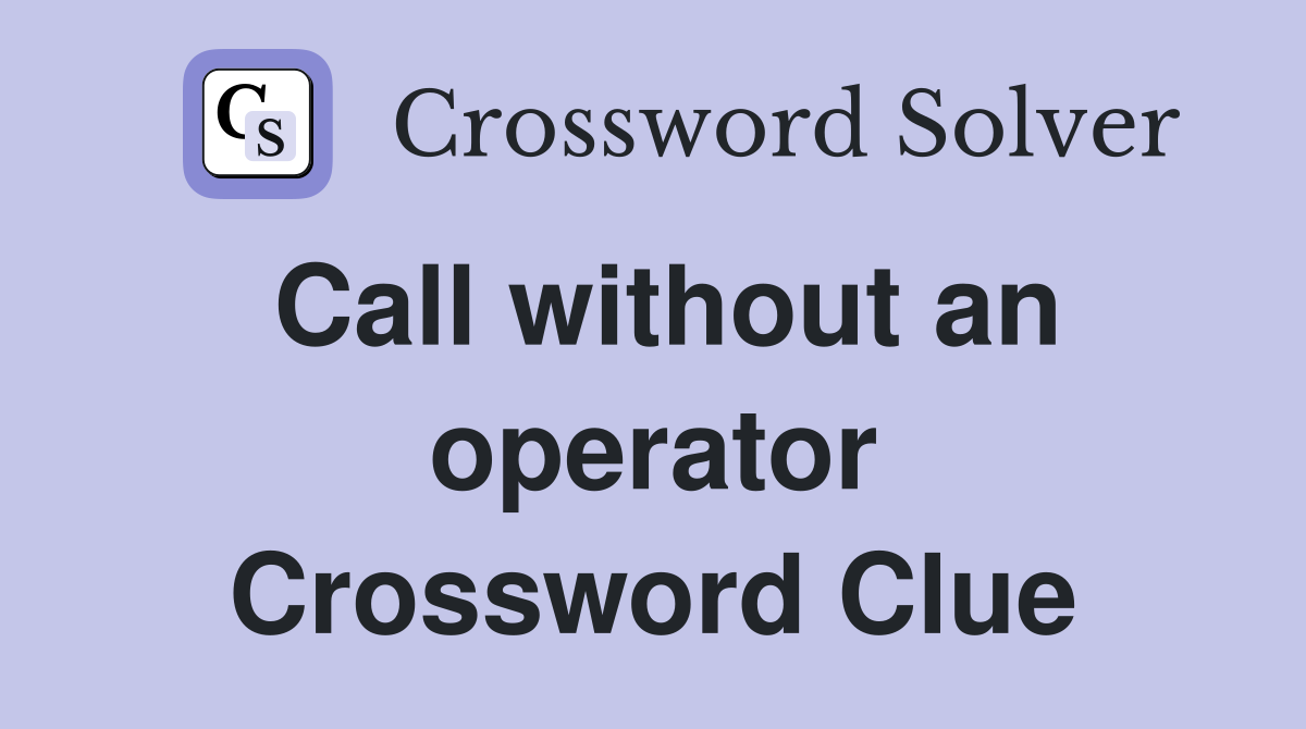 Call without an operator Crossword Clue