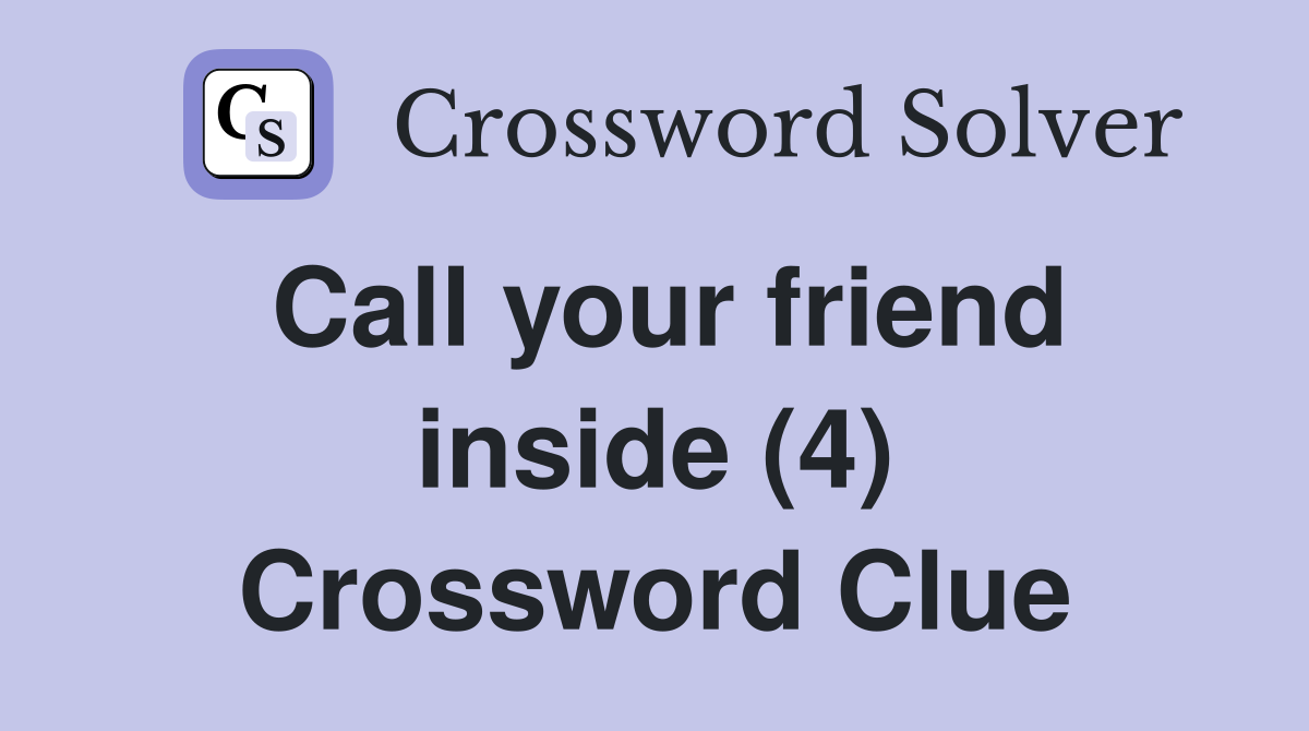 Call your friend inside (4) Crossword Clue
