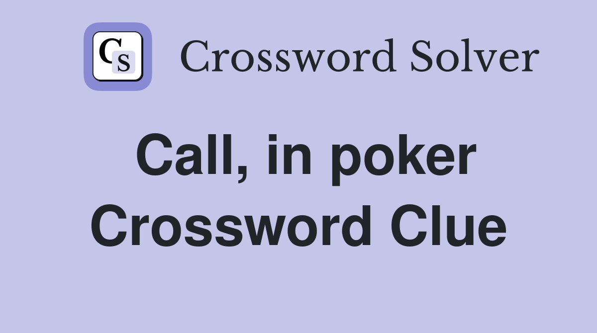 Call, in poker Crossword Clue