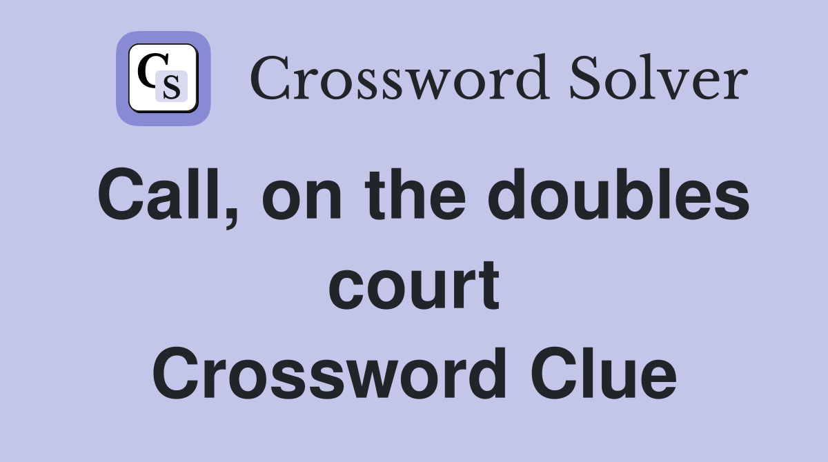 Call, on the doubles court Crossword Clue