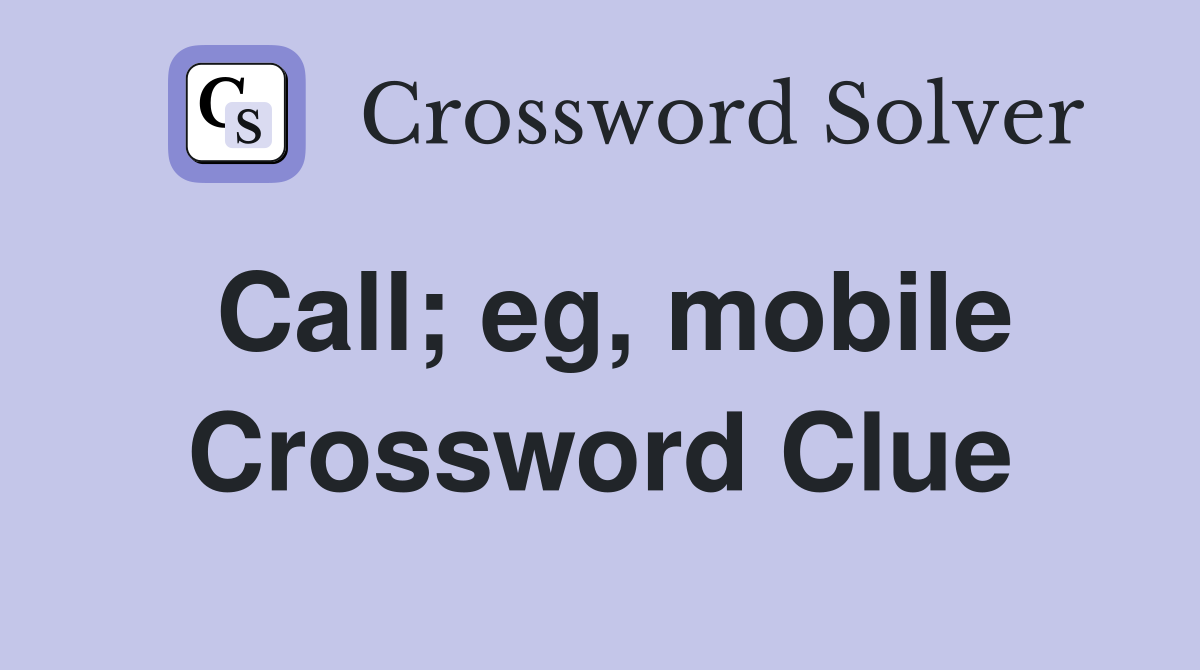 Call; eg, mobile Crossword Clue