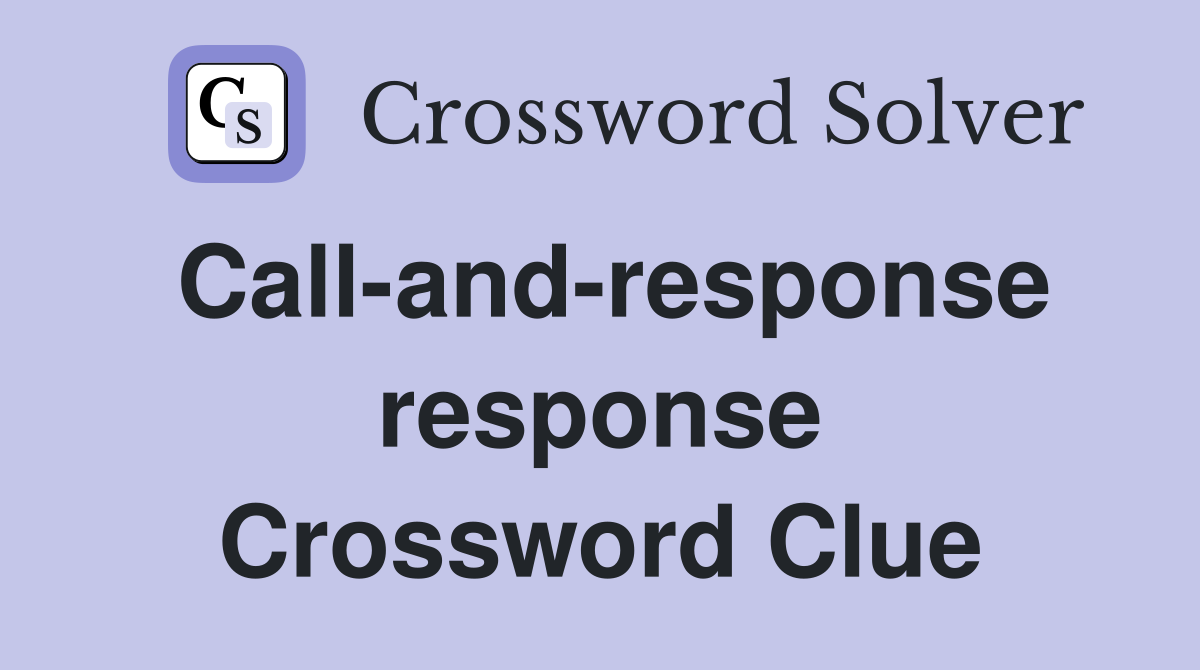Call-and-response response Crossword Clue