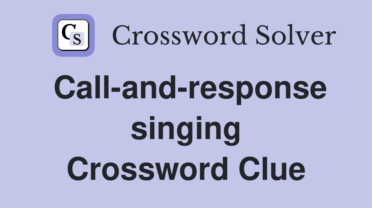 Call-and-response singing Crossword Clue