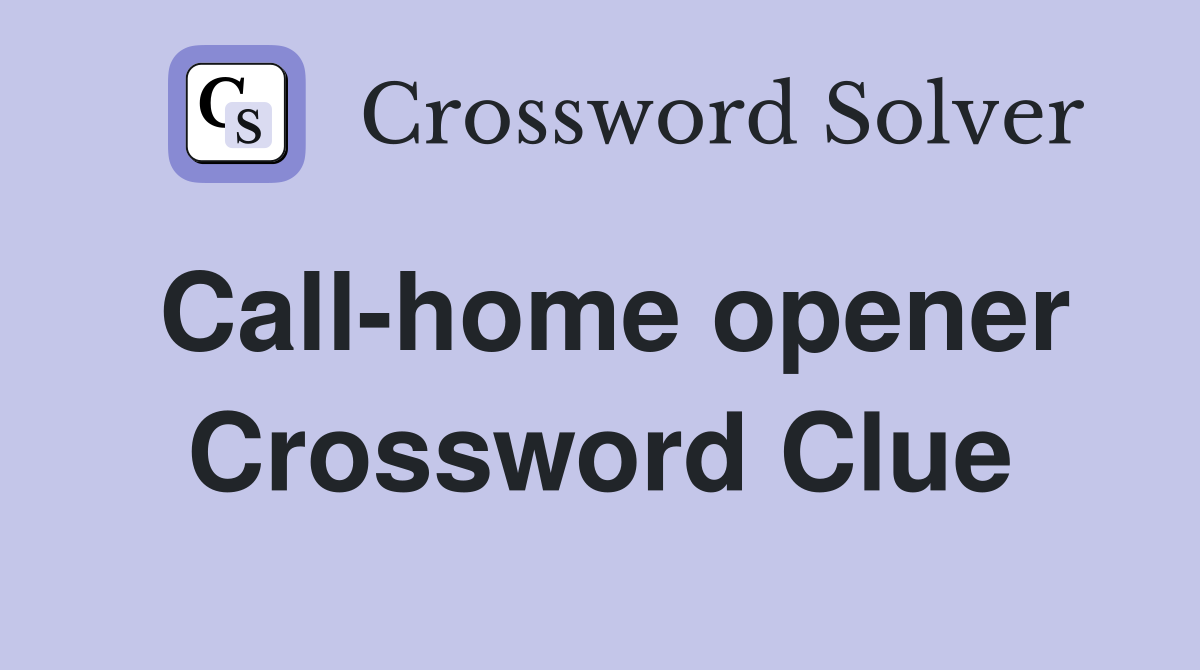 Call-home opener Crossword Clue