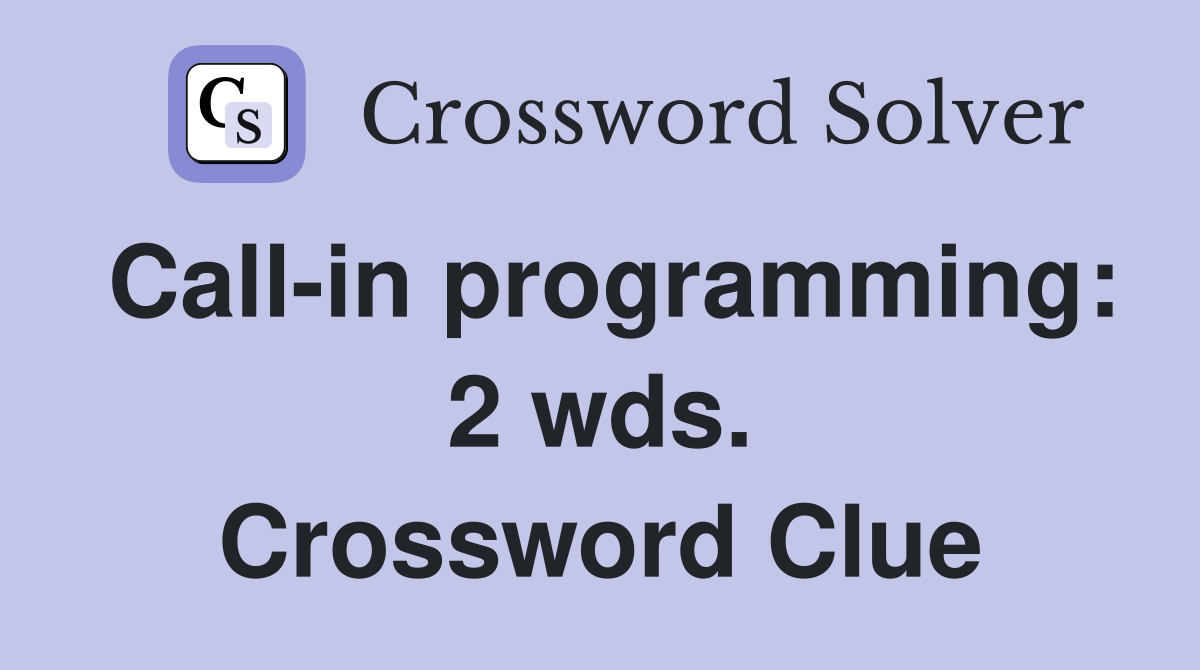 Call-in programming: 2 wds. Crossword Clue