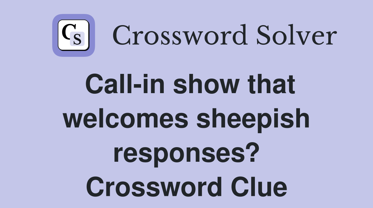 Call-in show that welcomes sheepish responses? Crossword Clue