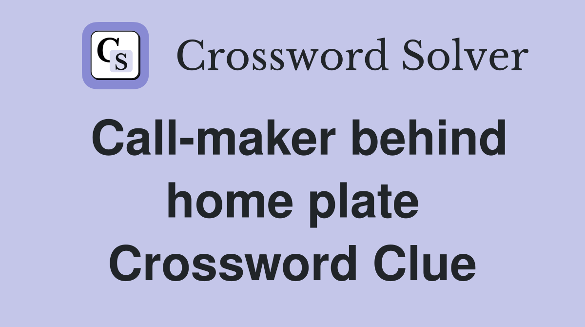 Call-maker behind home plate Crossword Clue