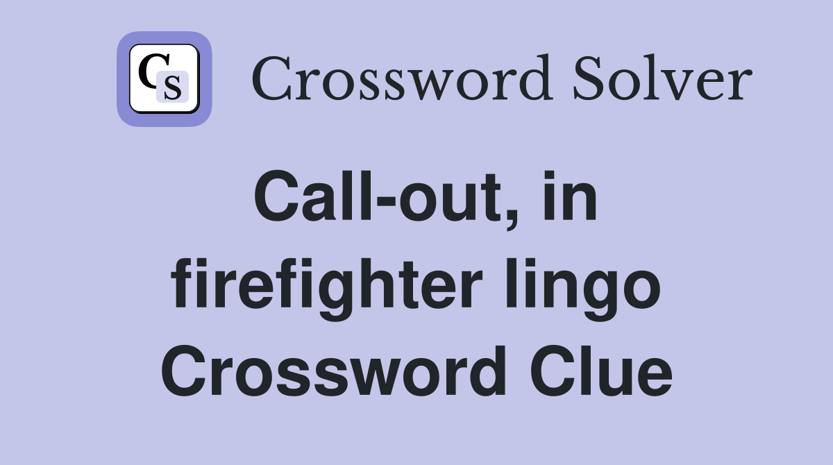Call-out, in firefighter lingo Crossword Clue