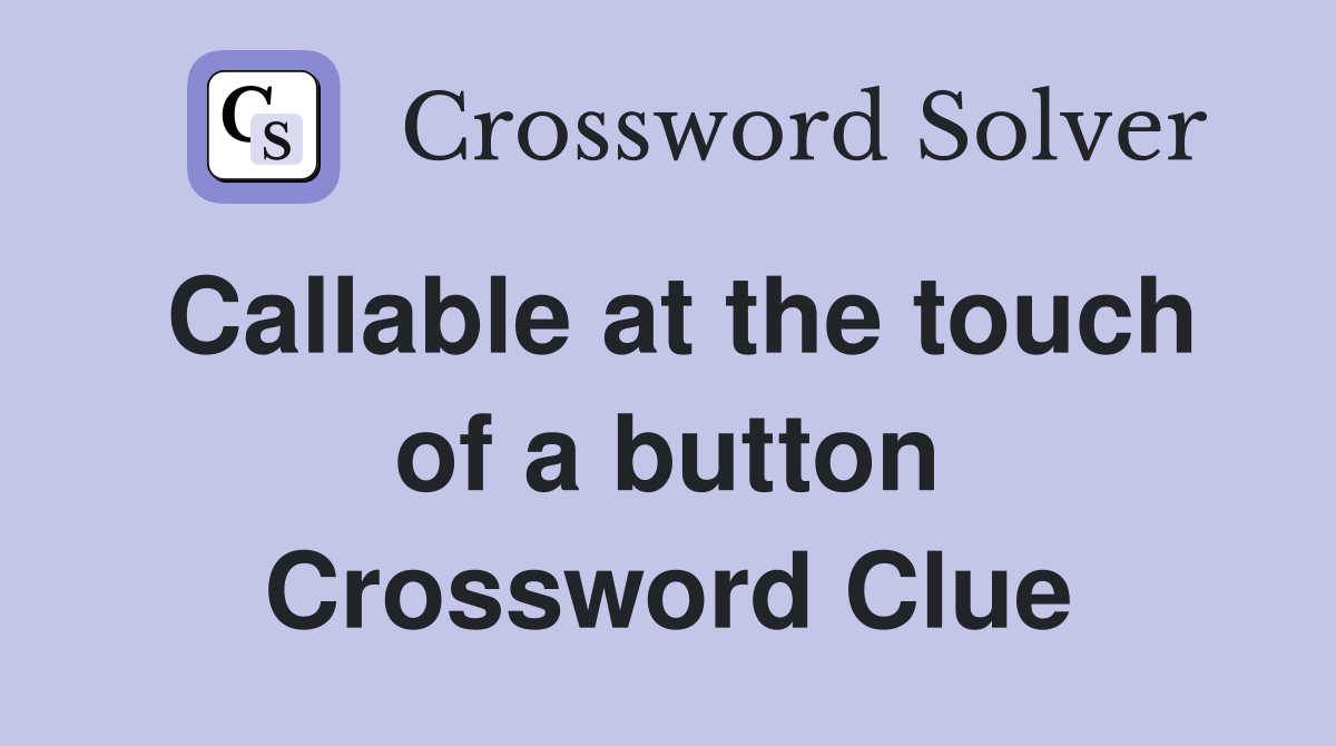 Callable at the touch of a button Crossword Clue