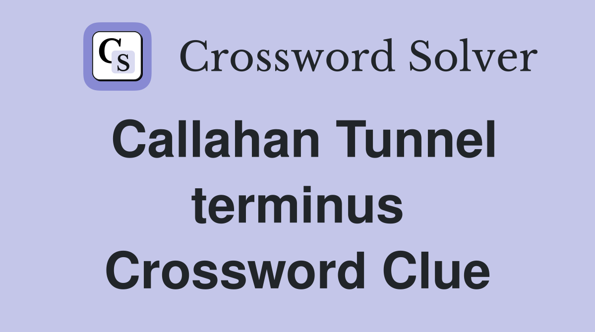 Callahan Tunnel terminus Crossword Clue