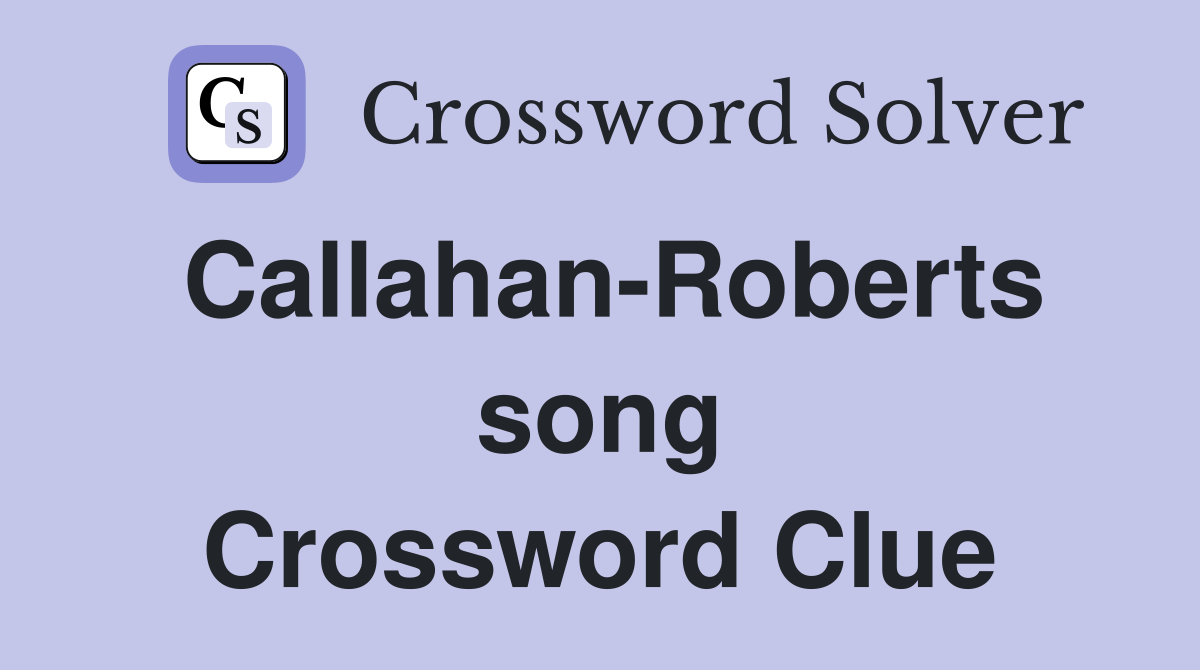 Callahan-Roberts song Crossword Clue
