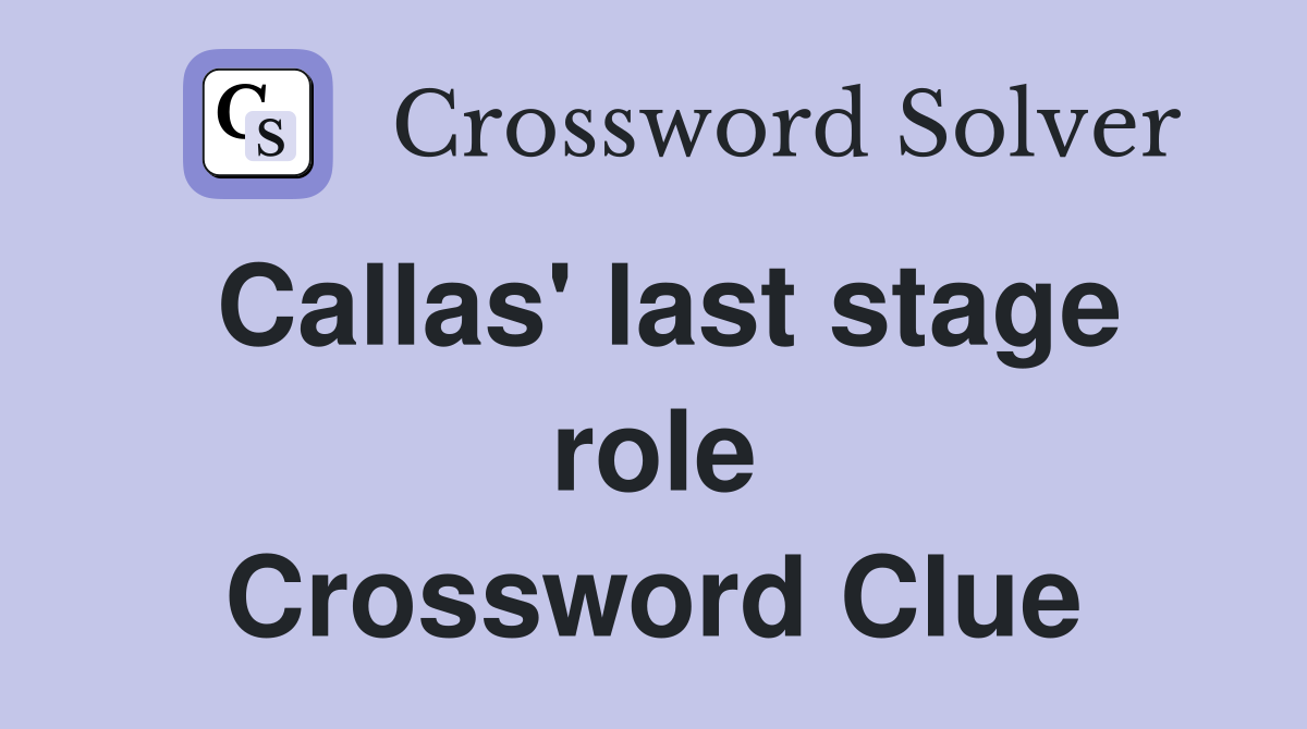 Callas' last stage role Crossword Clue