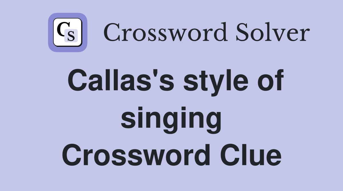 Callas's style of singing Crossword Clue