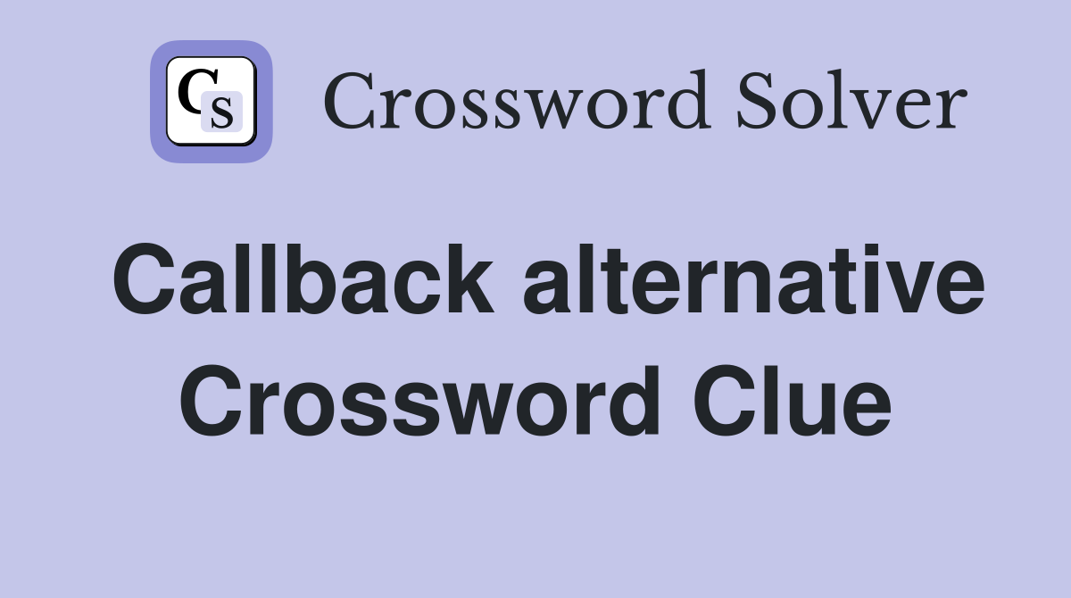 Callback alternative Crossword Clue