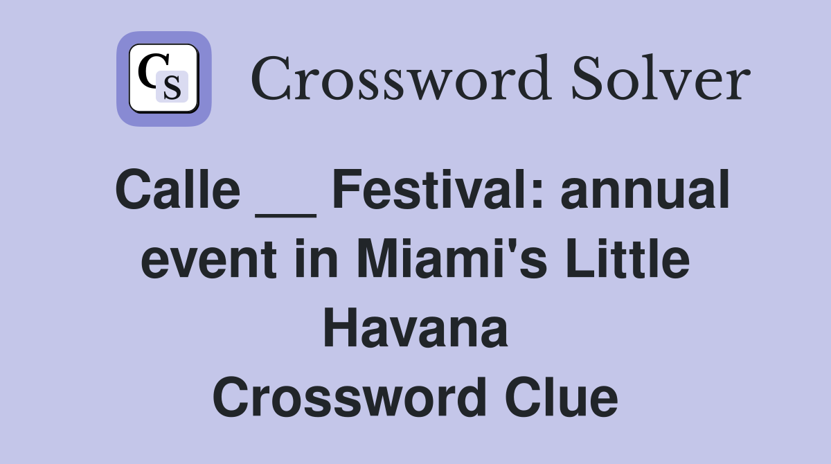 Calle __ Festival: annual event in Miami's Little Havana Crossword Clue