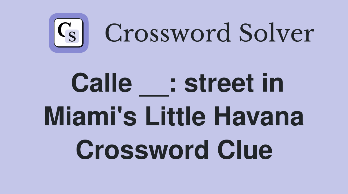 Calle : street in Miami #39 s Little Havana Crossword Clue Answers