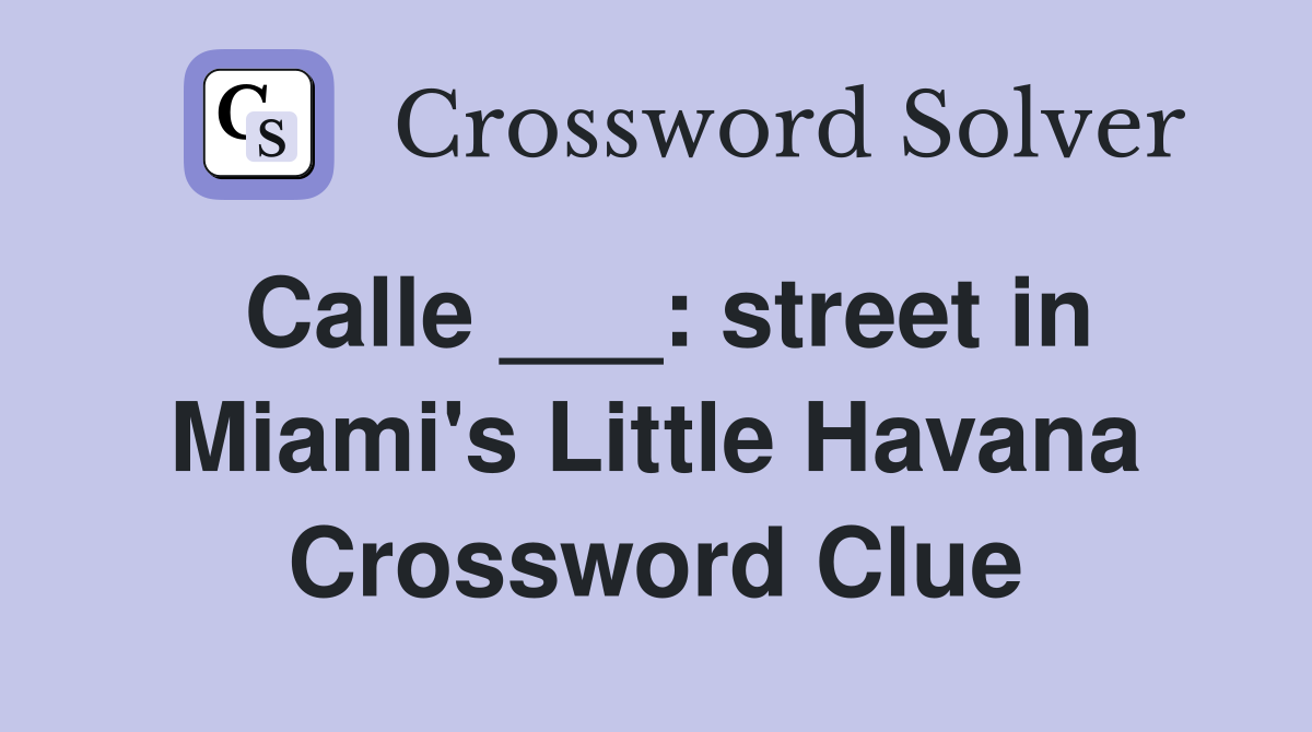 Calle ___: street in Miami's Little Havana Crossword Clue