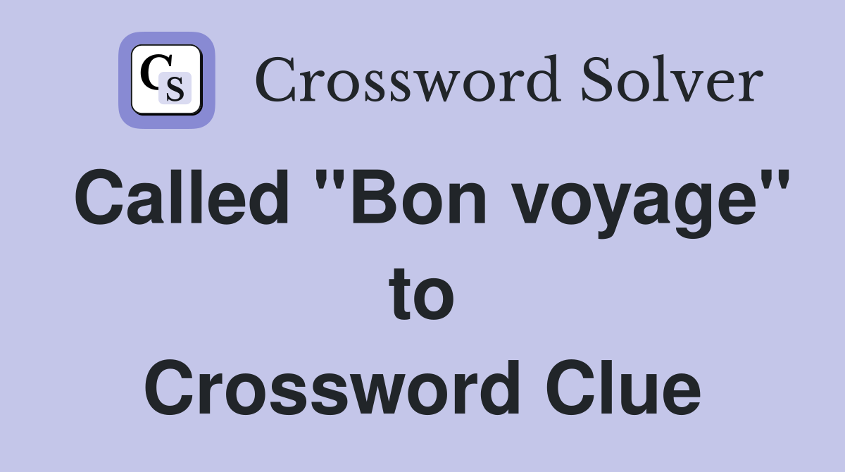 Called "Bon voyage" to Crossword Clue