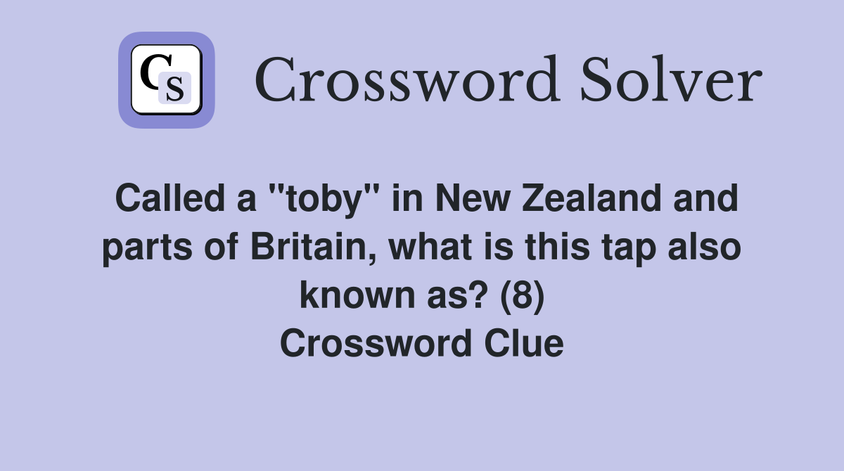 Called a "toby" in New Zealand and parts of Britain, what is this tap also known as? (8) Crossword Clue
