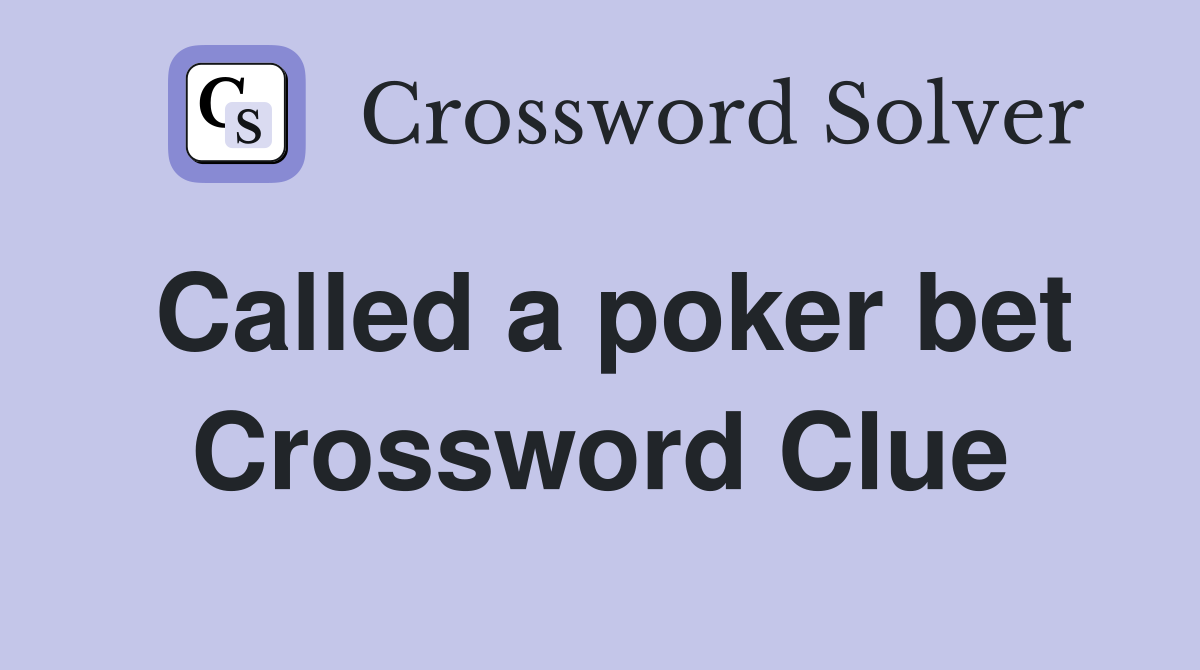 Called a poker bet Crossword Clue
