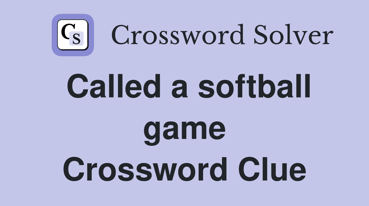 Called a softball game Crossword Clue