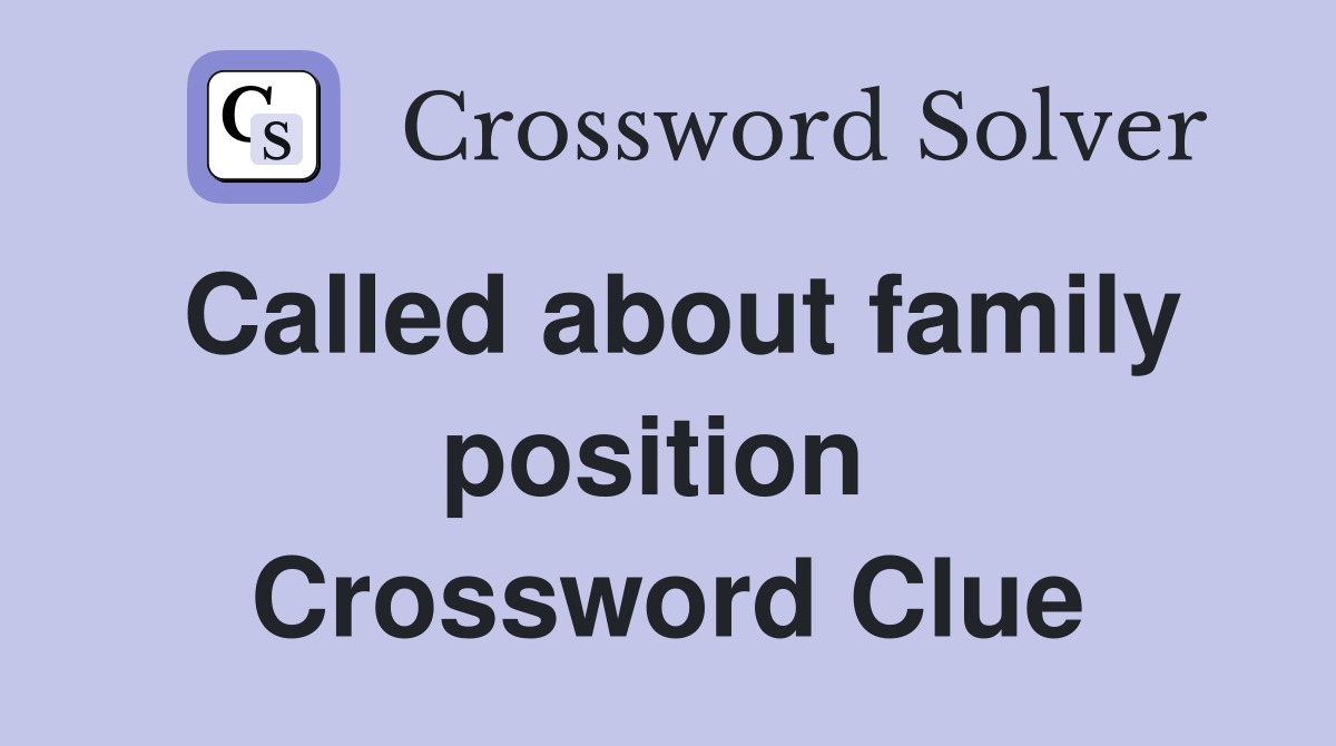 Called about family position  Crossword Clue
