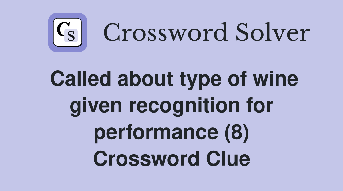 Called about type of wine given recognition for performance (8) Crossword Clue
