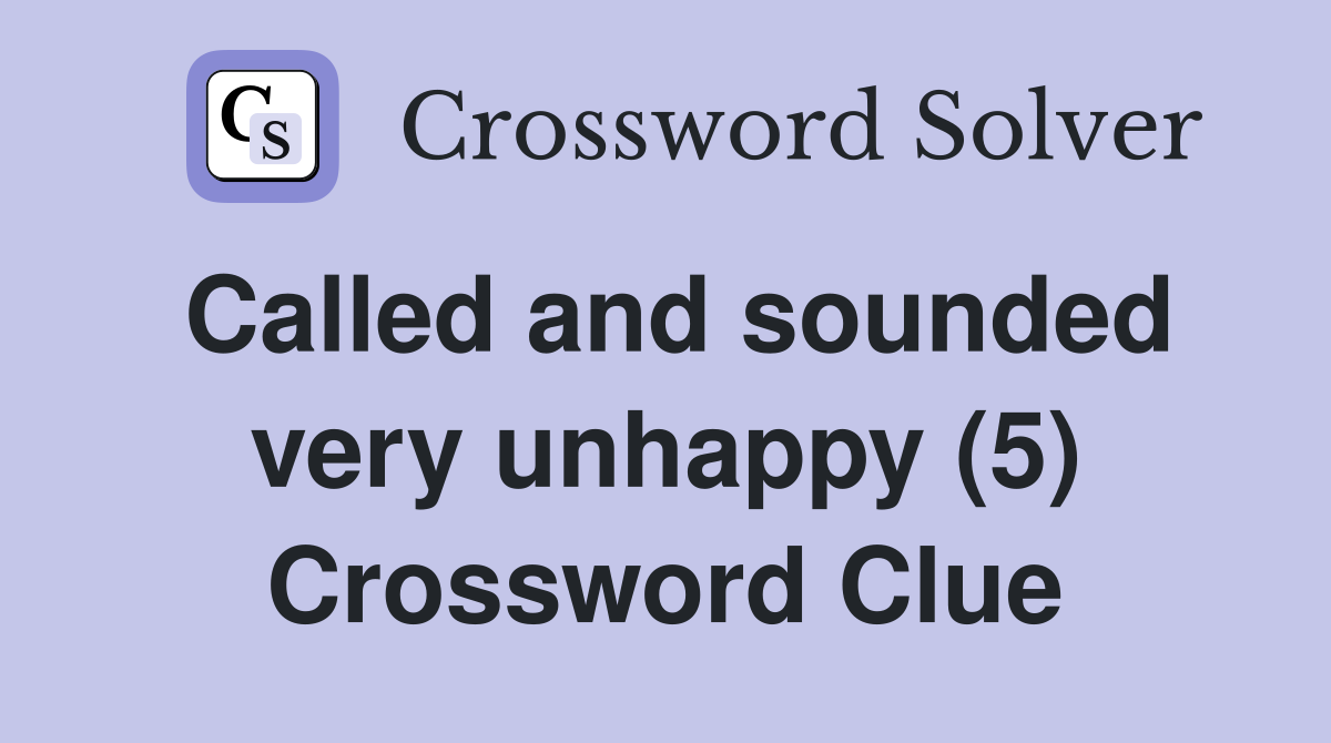 Called and sounded very unhappy (5) Crossword Clue